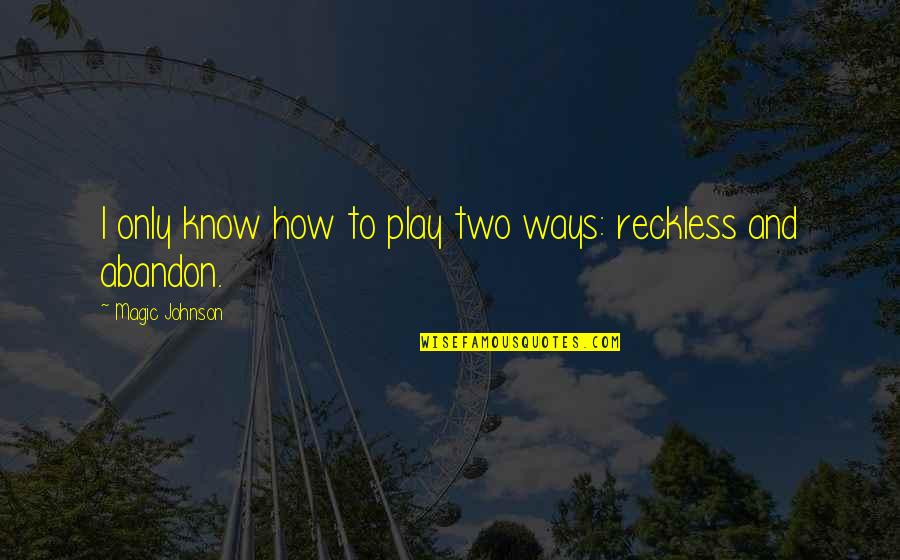 Libelula Quotes By Magic Johnson: I only know how to play two ways: