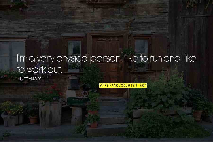 Libengood Logo Quotes By Britt Ekland: I'm a very physical person. I like to