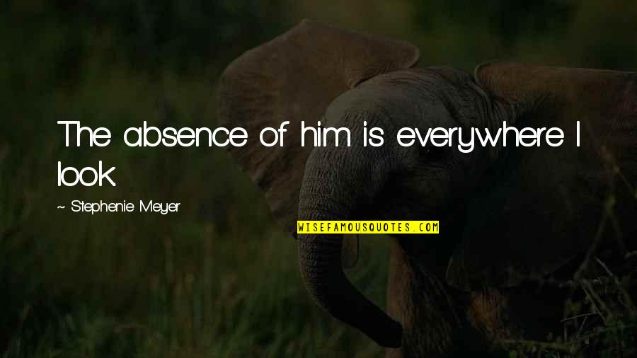 Libengood Logo Quotes By Stephenie Meyer: The absence of him is everywhere I look. Libengood Logo Quotes By Stephenie Meyer: The absence of him is everywhere I look.