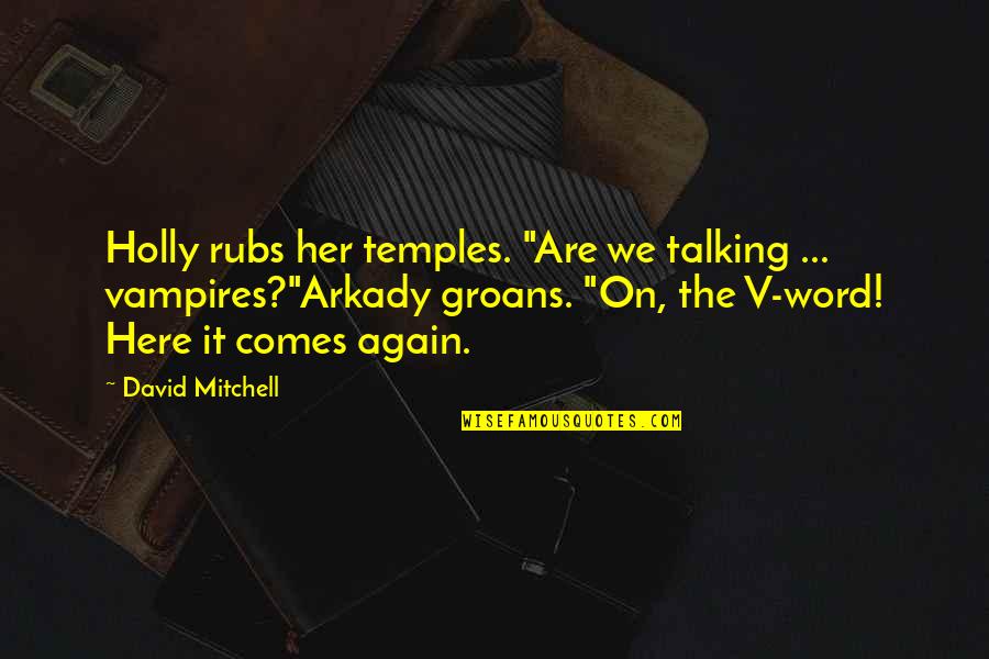 Liber Librae Quotes By David Mitchell: Holly rubs her temples. "Are we talking ... Liber Librae Quotes By David Mitchell: Holly rubs her temples. "Are we talking ...