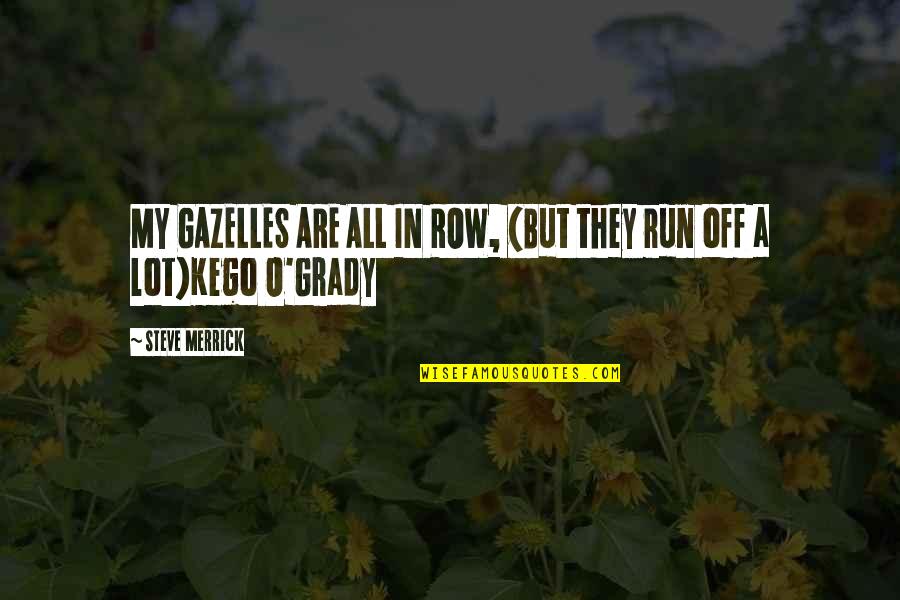 Liber Librae Quotes By Steve Merrick: MY GAZELLES ARE ALL IN ROW, (But they Liber Librae Quotes By Steve Merrick: MY GAZELLES ARE ALL IN ROW, (But they