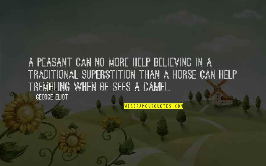 Liber Primus Quotes By George Eliot: A peasant can no more help believing in Liber Primus Quotes By George Eliot: A peasant can no more help believing in