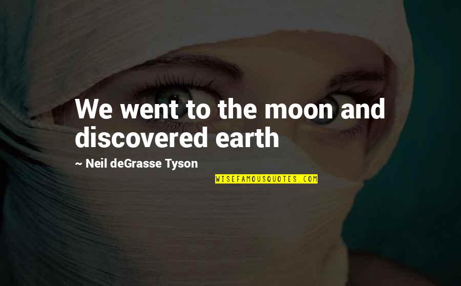 Libera Quotes By Neil DeGrasse Tyson: We went to the moon and discovered earth