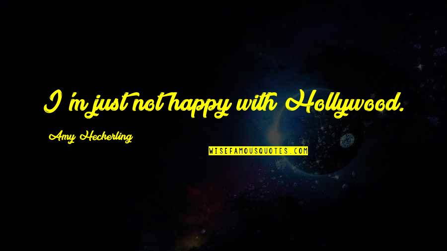 Liberace Quote Quotes By Amy Heckerling: I'm just not happy with Hollywood.