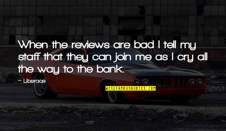 Liberace Quotes By Liberace: When the reviews are bad I tell my