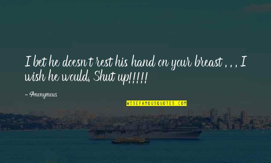 Liberaci N Prolongada Quotes By Anonymous: I bet he doesn't rest his hand on