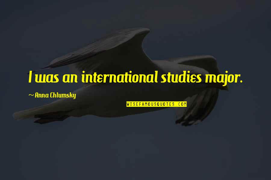 Liberacion Mi Quotes By Anna Chlumsky: I was an international studies major.
