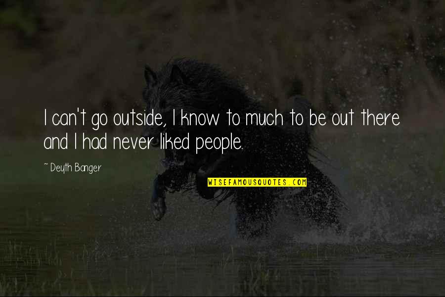 Liberal Arts Albert Einstein Quotes By Deyth Banger: I can't go outside, I know to much