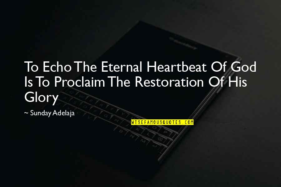 Liberal Arts Degree Quotes By Sunday Adelaja: To Echo The Eternal Heartbeat Of God Is