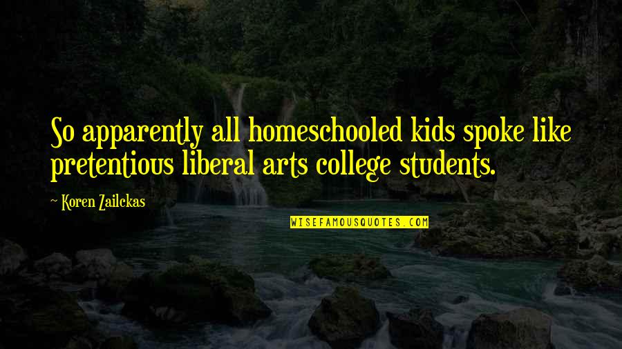 Liberal Arts Quotes By Koren Zailckas: So apparently all homeschooled kids spoke like pretentious