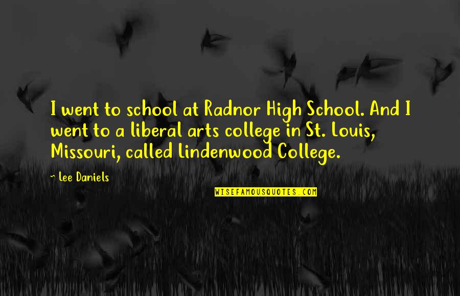 Liberal Arts Quotes By Lee Daniels: I went to school at Radnor High School.