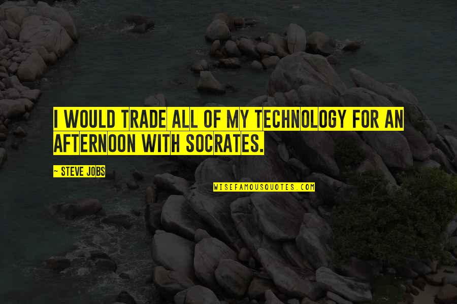 Liberal Arts Quotes By Steve Jobs: I would trade all of my technology for