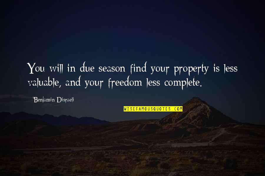 Liberal Arts Sayings And Quotes By Benjamin Disraeli: You will in due season find your property Liberal Arts Sayings And Quotes By Benjamin Disraeli: You will in due season find your property