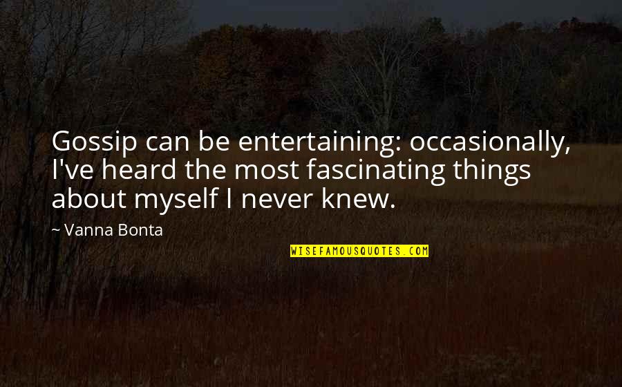 Liberal Arts Sayings And Quotes By Vanna Bonta: Gossip can be entertaining: occasionally, I've heard the Liberal Arts Sayings And Quotes By Vanna Bonta: Gossip can be entertaining: occasionally, I've heard the
