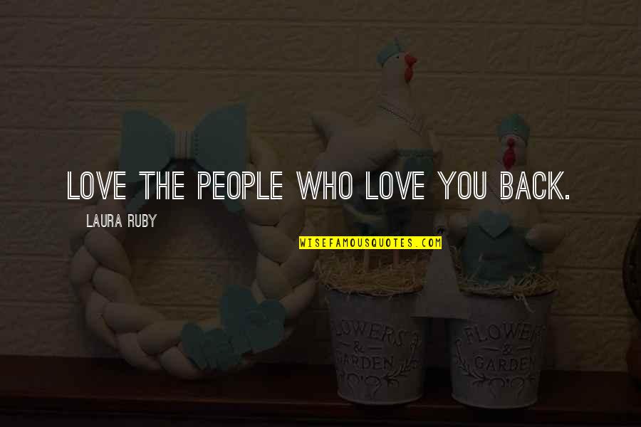 Liberal Arts Zibby Quotes By Laura Ruby: Love the people who love you back.