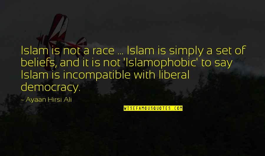 Liberal Democracy Quotes By Ayaan Hirsi Ali: Islam is not a race ... Islam is