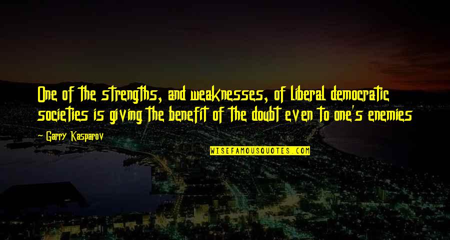 Liberal Democracy Quotes By Garry Kasparov: One of the strengths, and weaknesses, of liberal