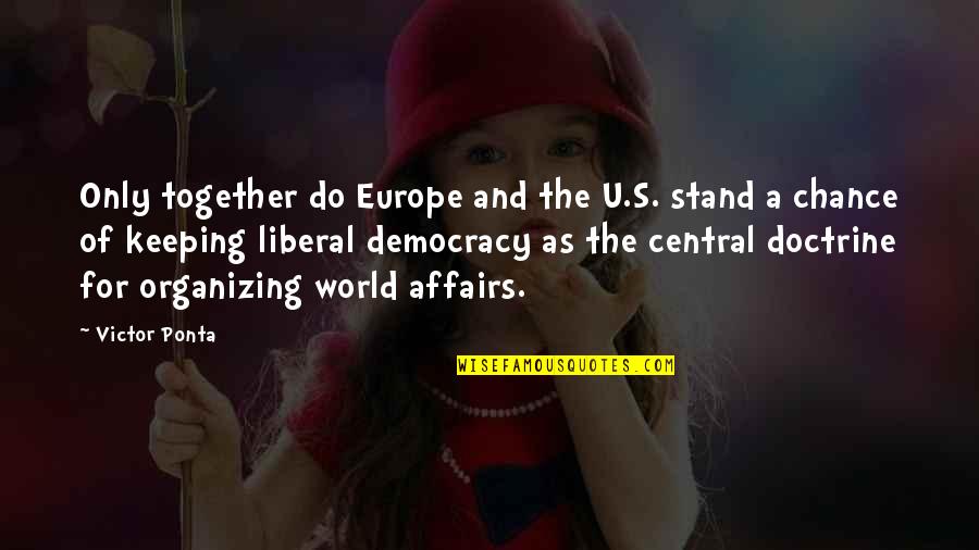 Liberal Democracy Quotes By Victor Ponta: Only together do Europe and the U.S. stand