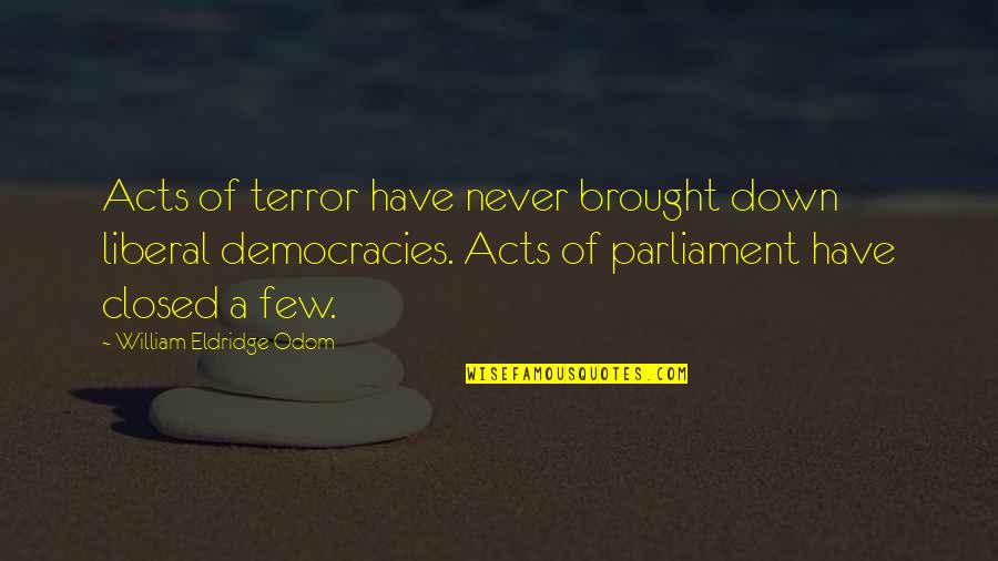 Liberal Democracy Quotes By William Eldridge Odom: Acts of terror have never brought down liberal
