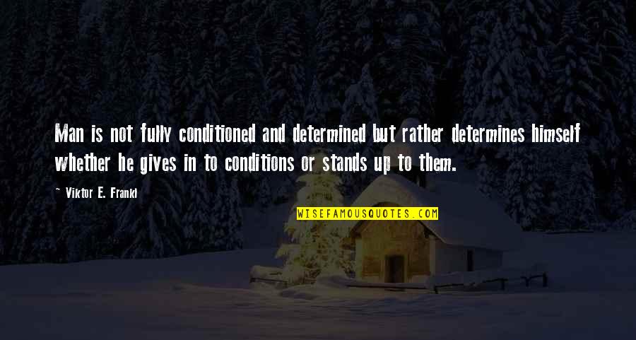 Liberal Gun Control Quotes By Viktor E. Frankl: Man is not fully conditioned and determined but Liberal Gun Control Quotes By Viktor E. Frankl: Man is not fully conditioned and determined but