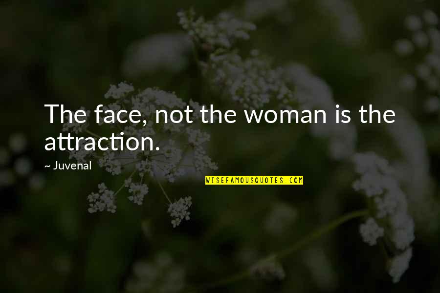 Liberal Jfk Quotes By Juvenal: The face, not the woman is the attraction.