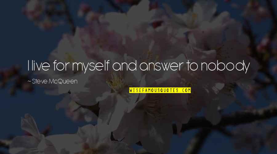 Liberal Jfk Quotes By Steve McQueen: I live for myself and answer to nobody