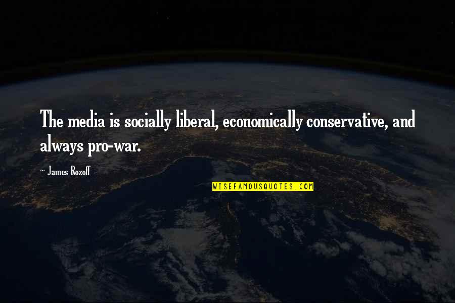 Liberal Media Quotes By James Rozoff: The media is socially liberal, economically conservative, and