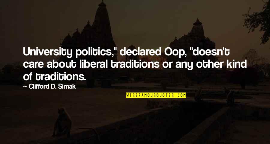 Liberal Politics Quotes By Clifford D. Simak: University politics," declared Oop, "doesn't care about liberal