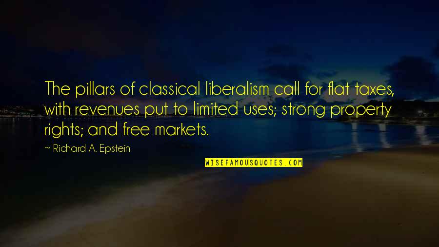 Liberal Politics Quotes By Richard A. Epstein: The pillars of classical liberalism call for flat