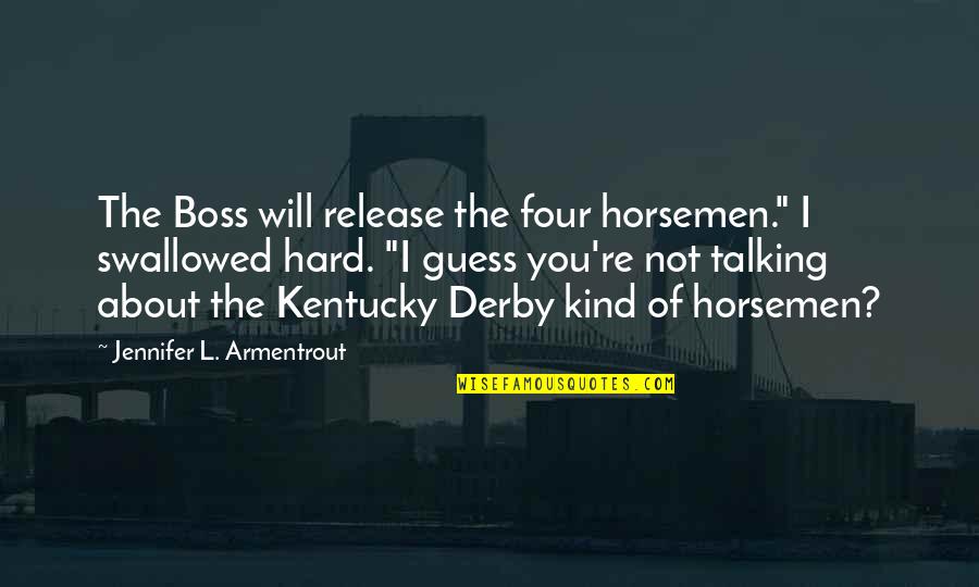 Liberal Protestant Quotes By Jennifer L. Armentrout: The Boss will release the four horsemen." I Liberal Protestant Quotes By Jennifer L. Armentrout: The Boss will release the four horsemen." I