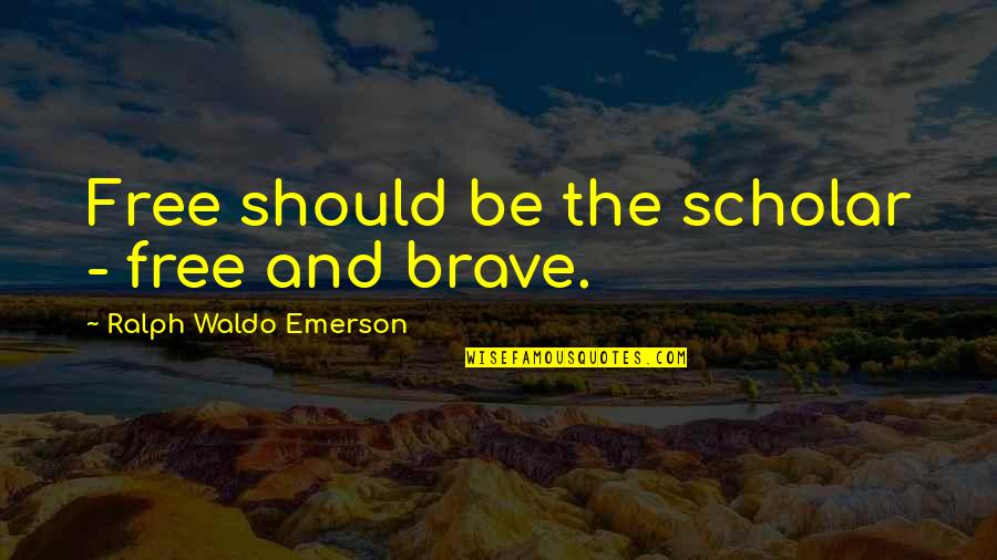 Liberal Reforms Essay Quotes By Ralph Waldo Emerson: Free should be the scholar - free and