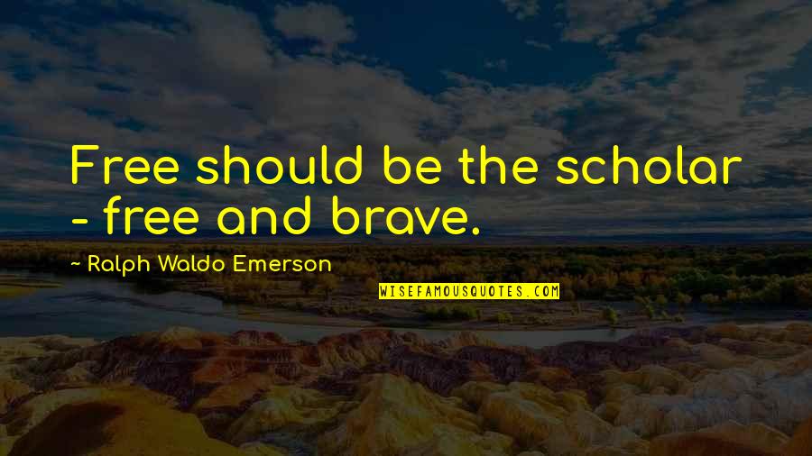 Liberal Reforms Essay Quotes By Ralph Waldo Emerson: Free should be the scholar - free and Liberal Reforms Essay Quotes By Ralph Waldo Emerson: Free should be the scholar - free and