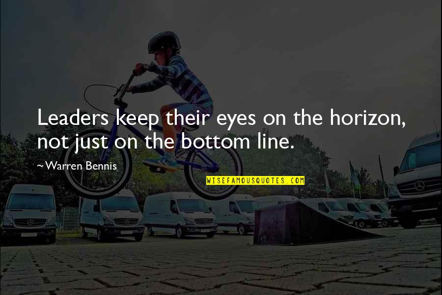 Liberal Reforms Historian Quotes By Warren Bennis: Leaders keep their eyes on the horizon, not