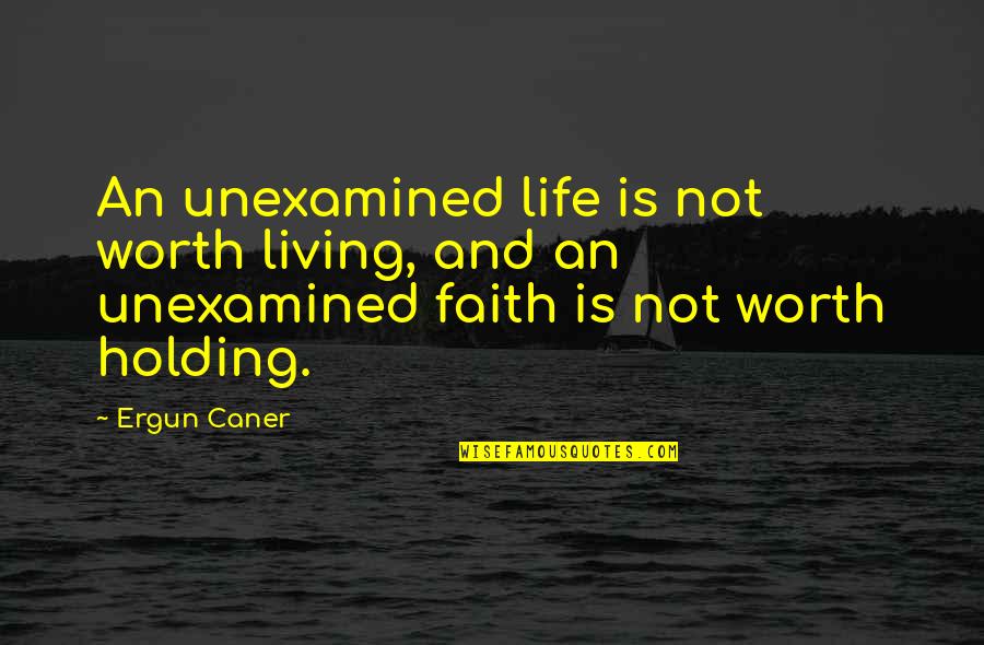 Liberal Rhetoric Quotes By Ergun Caner: An unexamined life is not worth living, and