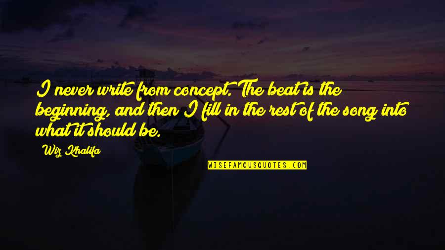 Liberal Welfare Reforms Quotes By Wiz Khalifa: I never write from concept. The beat is Liberal Welfare Reforms Quotes By Wiz Khalifa: I never write from concept. The beat is