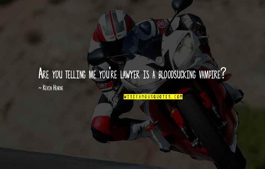 Liberalan Znacenje Quotes By Kevin Hearne: Are you telling me you're lawyer is a Liberalan Znacenje Quotes By Kevin Hearne: Are you telling me you're lawyer is a