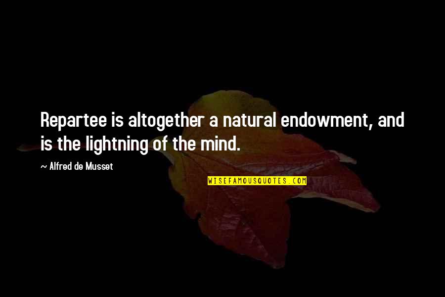 Liberales Desagradables Quotes By Alfred De Musset: Repartee is altogether a natural endowment, and is