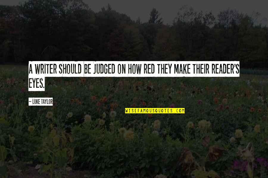Liberales Desagradables Quotes By Luke Taylor: A writer should be judged on how red