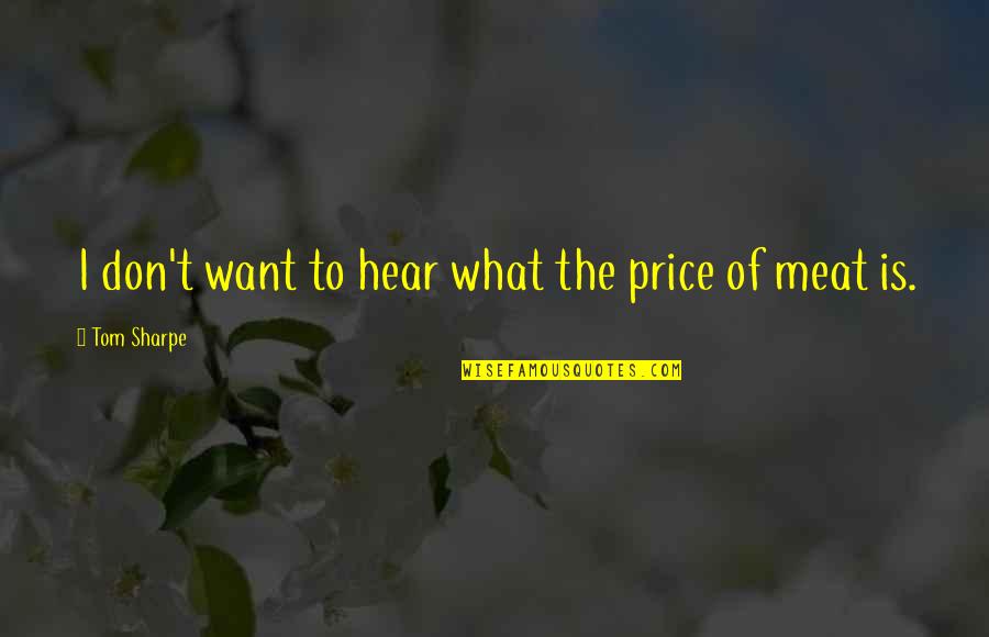 Liberales Quotes By Tom Sharpe: I don't want to hear what the price