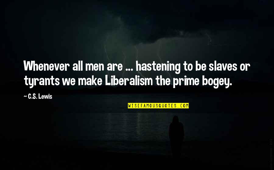 Liberalism Quotes By C.S. Lewis: Whenever all men are ... hastening to be