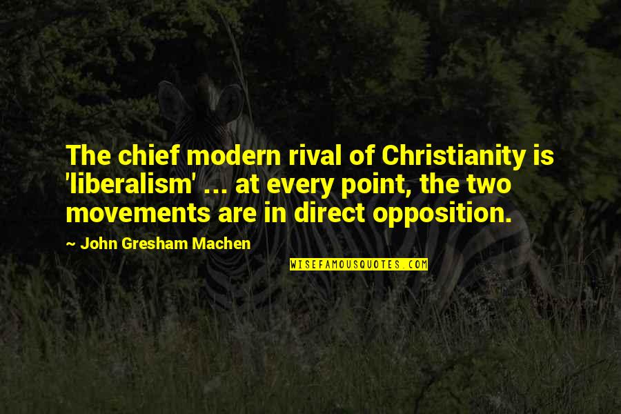 Liberalism Quotes By John Gresham Machen: The chief modern rival of Christianity is 'liberalism'