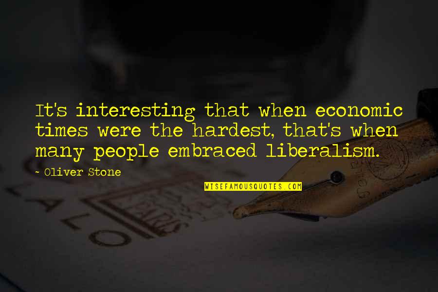 Liberalism Quotes By Oliver Stone: It's interesting that when economic times were the