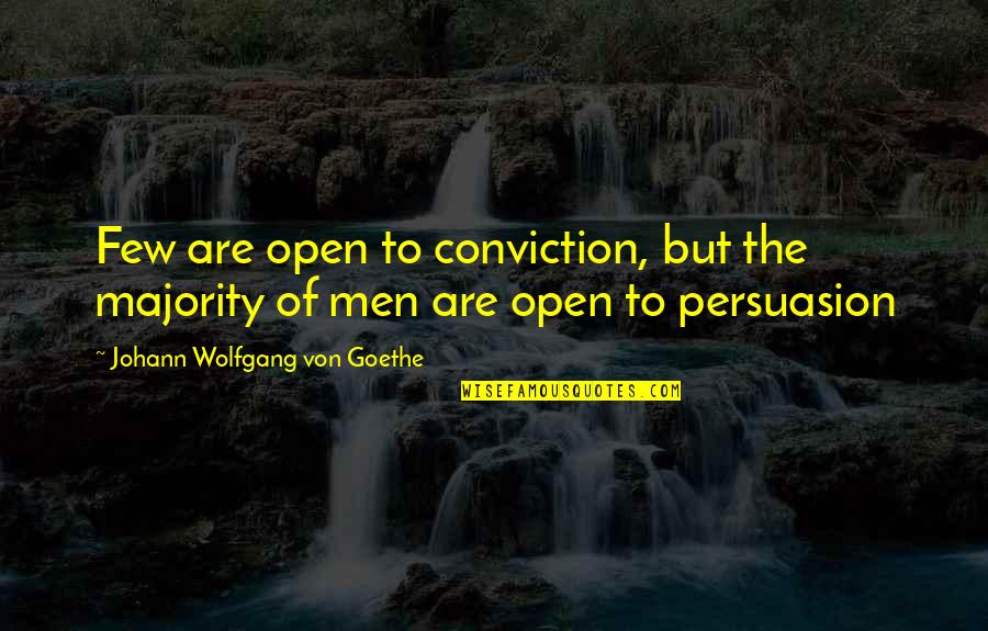 Liberalism Stupidity Quotes By Johann Wolfgang Von Goethe: Few are open to conviction, but the majority