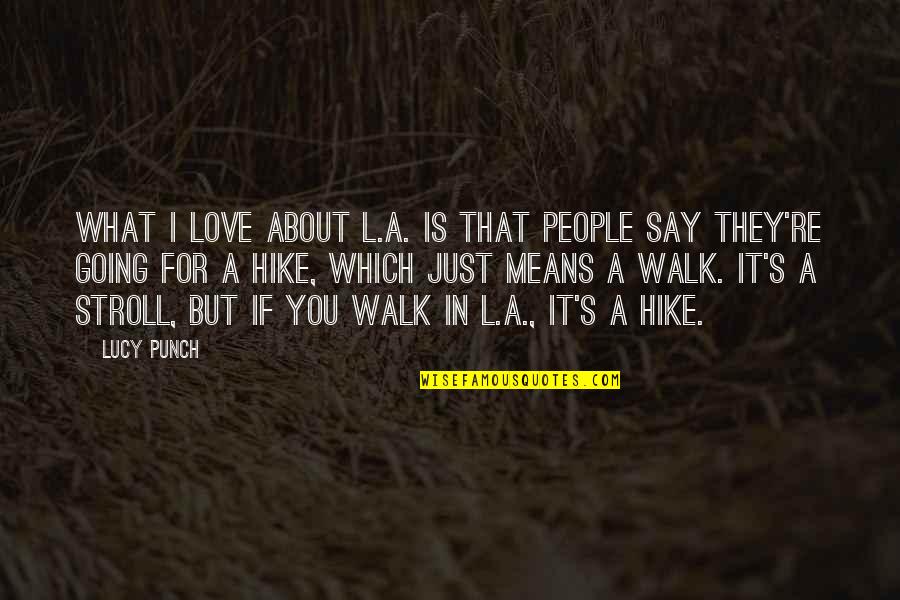 Liberalism Stupidity Quotes By Lucy Punch: What I love about L.A. is that people