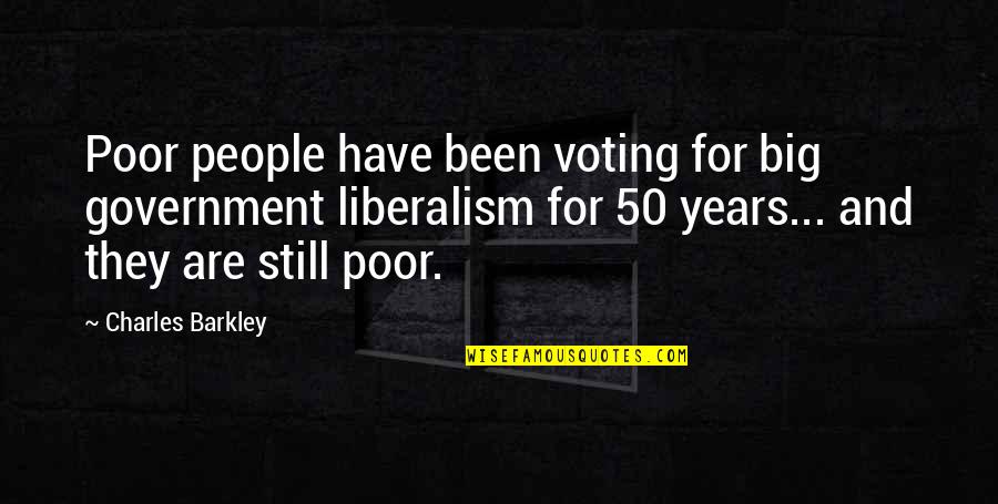 Liberalism's Quotes By Charles Barkley: Poor people have been voting for big government Liberalism's Quotes By Charles Barkley: Poor people have been voting for big government