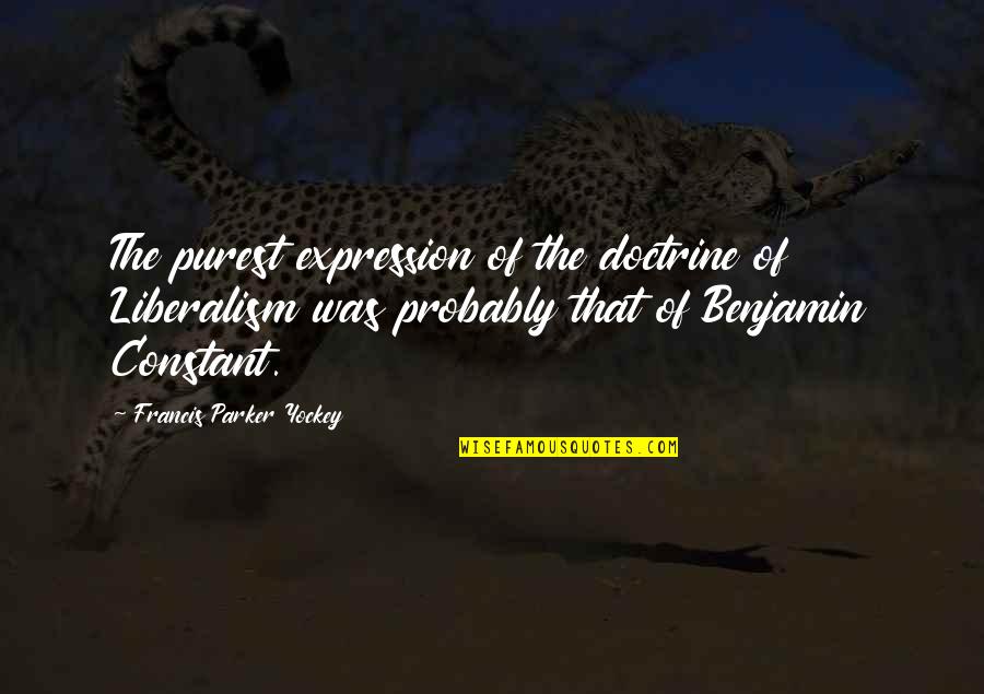 Liberalism's Quotes By Francis Parker Yockey: The purest expression of the doctrine of Liberalism Liberalism's Quotes By Francis Parker Yockey: The purest expression of the doctrine of Liberalism