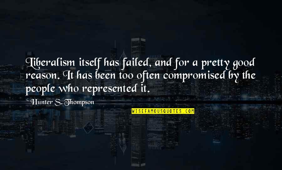 Liberalism's Quotes By Hunter S. Thompson: Liberalism itself has failed, and for a pretty Liberalism's Quotes By Hunter S. Thompson: Liberalism itself has failed, and for a pretty