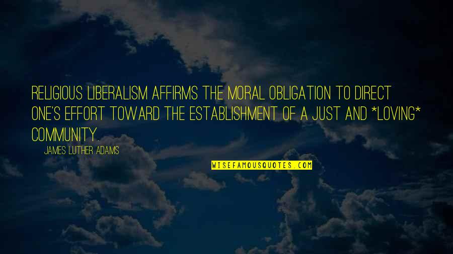 Liberalism's Quotes By James Luther Adams: Religious liberalism affirms the moral obligation to direct