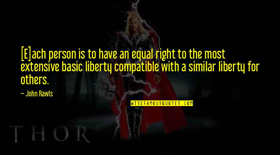 Liberalism's Quotes By John Rawls: [E]ach person is to have an equal right