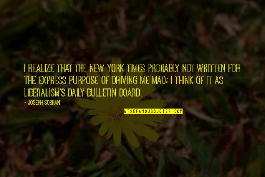 Liberalism's Quotes By Joseph Sobran: I realize that the New York Times probably Liberalism's Quotes By Joseph Sobran: I realize that the New York Times probably